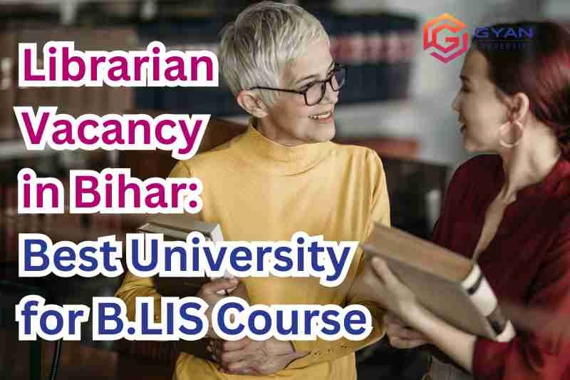 Librarian Vacancy in Bihar: Best University for B.LIS Course